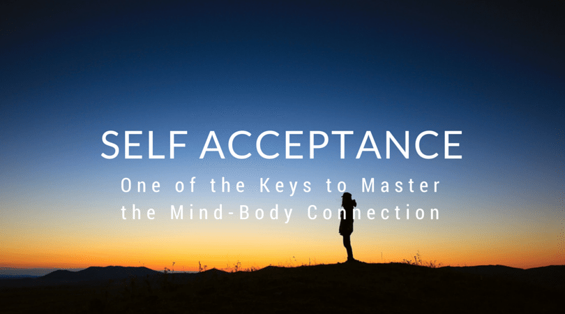 Self-Acceptance – One of the Keys to Master the Mind-Body Connection
